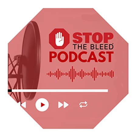 Tune in to the STOP THE BLEED® Podcast - Listen Now!